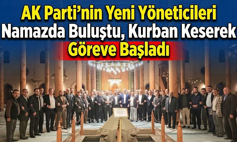 AK Parti'nin Yeni Yöneticileri Namazda Buluştu, Kurban Keserek Göreve Başladı