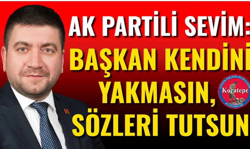 AK Partili Sevim: Başkan Kendini Yakmasın, Sözleri Tutsun