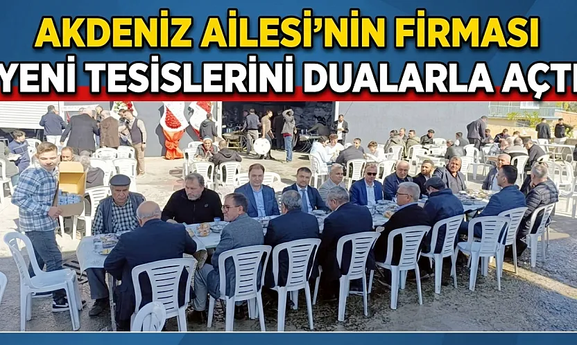 Akdeniz Ailesi'nin Firması Yeni Tesislerini Dualarla Açtı