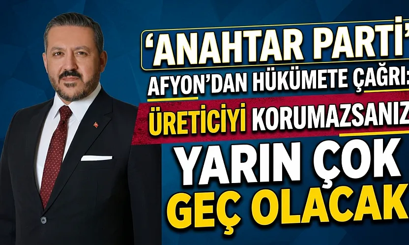 Anahtar Parti Afyon'dan Hükümete Çağrı: Üreticiyi Korumazsanız Yarın Çok Geç Olacak