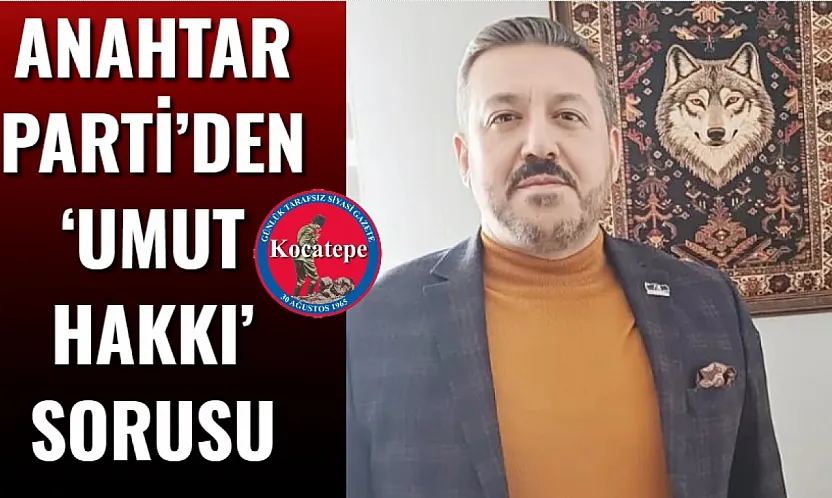 Anahtar Parti'den 'Umut Hakkı' Sorusu