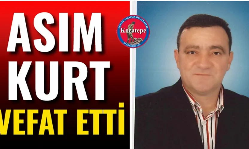 Asım Kurt Vefat Etti