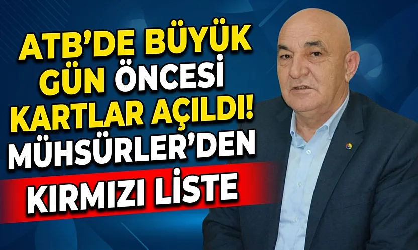 ATB'de Büyük Gün Öncesi Kartlar Açıldı! Mühsürler'den 'Kırmızı Liste'