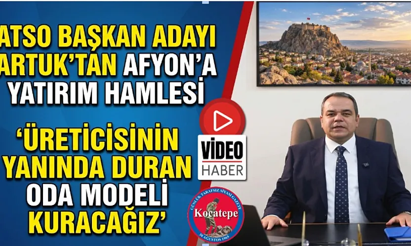 ATSO Başkan Adayı Artuk'tan Afyon'a Yatırım Hamlesi 'Üreticisinin Yanında Duran Oda Modeli Kuracağız'