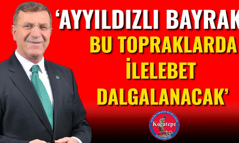 'Ayyıldızlı Bayrak Bu Topraklarda İlelebet Dalgalanacak'
