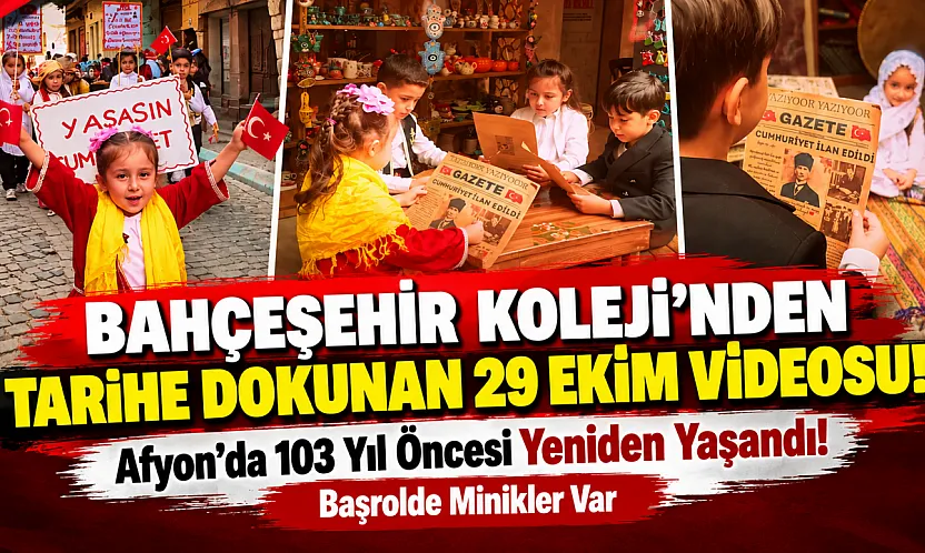 Bahçeşehir Koleji'nden Tarihe Dokunan 29 Ekim Videosu!: Afyon'da 103 Yıl Öncesi Yeniden Yaşandı! Başrolde Minikler Var