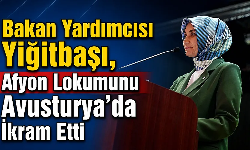 Bakan Yardımcısı Yiğitbaşı, Afyon Lokumunu Avusturya'da İkram Etti