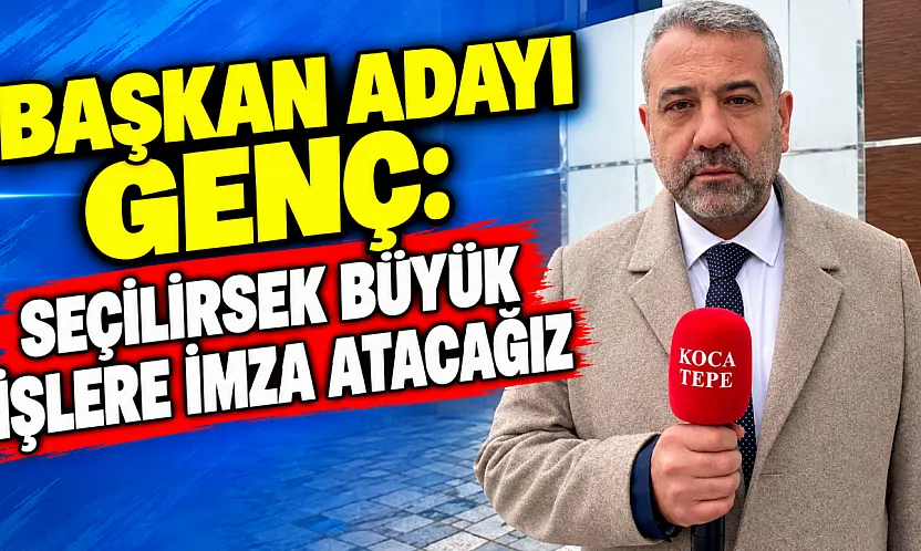 Başkan Adayı Genç: Seçilirsek Büyük İşlere İmza Atacağız