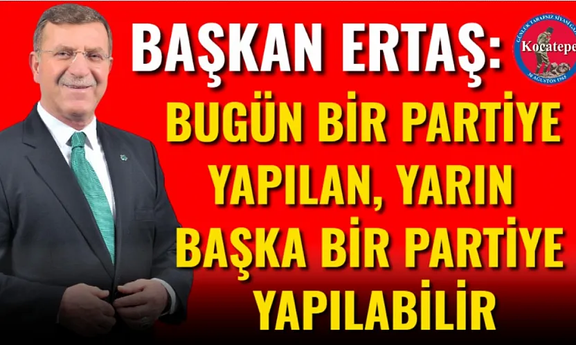 Başkan Ertaş: Bugün Bir Partiye Yapılan, Yarın Başka Bir Partiye Yapılabilir