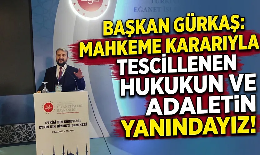 Başkan Gürkaş: Mahkeme Kararıyla Tescillenen Hukukun Ve Adaletin Yanındayız!