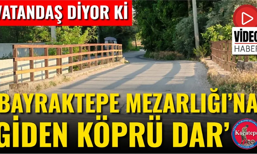 'Bayraktepe Mezarlığı'na Giden Köprü Dar'