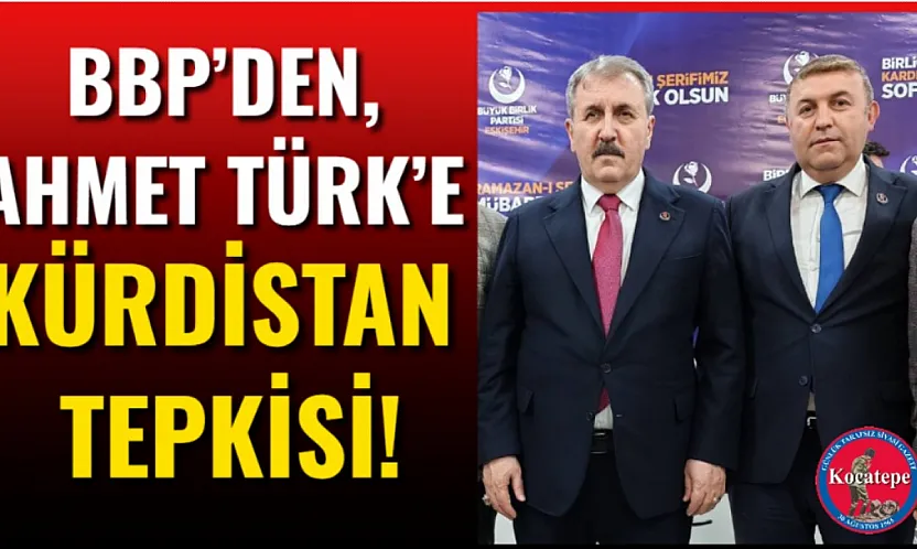 BBP'den, Ahmet Türk'e Kürdistan Tepkisi!