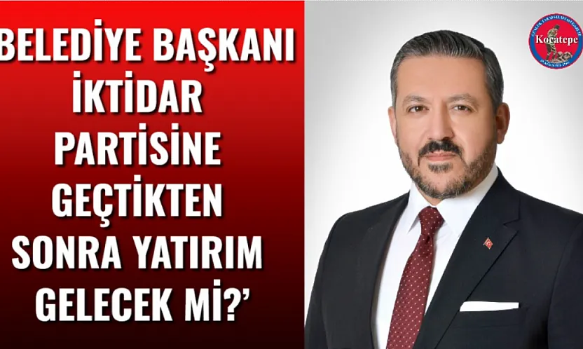 'Belediye Başkanı İktidar Partisine Geçtikten Sonra Yatırım Gelecek Mi?'