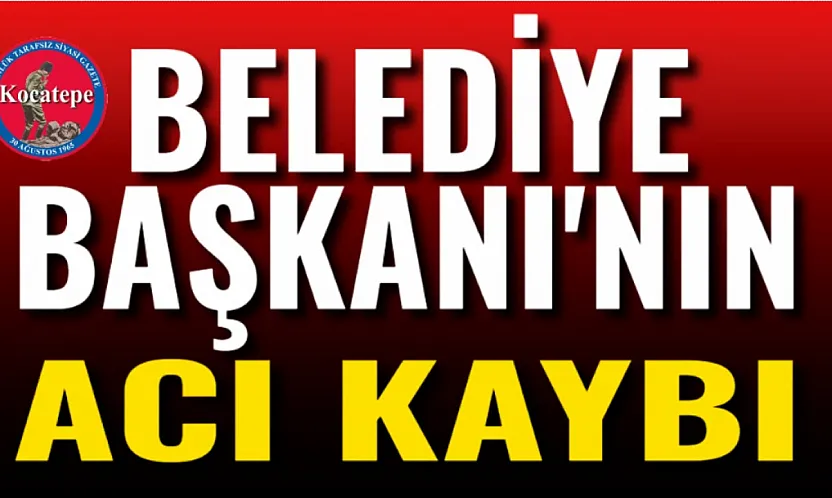 Belediye Başkanı'nın Acı Kaybı