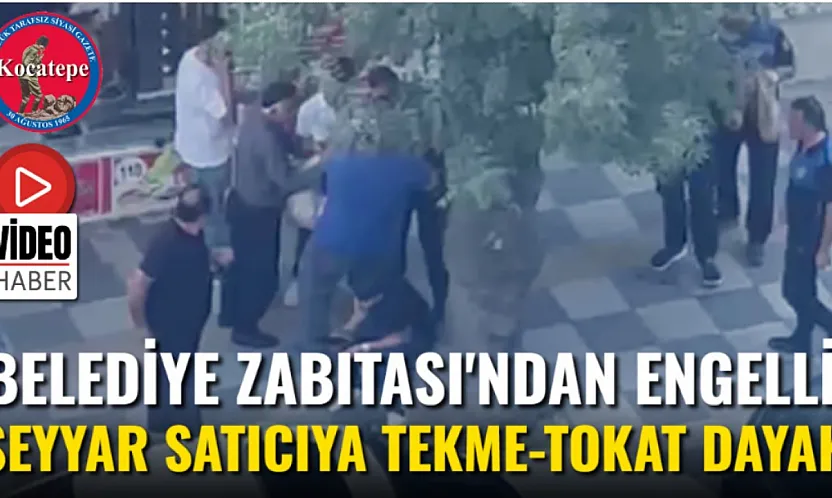 Belediye Zabıtası'ndan Engelli Seyyar Satıcıya Tekme-Tokat Dayak