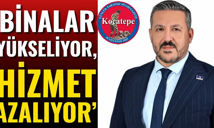 'Binalar Yükseliyor, Hizmet Azalıyor'