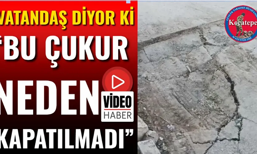 'Bu Çukur Neden Kapatılmadı'