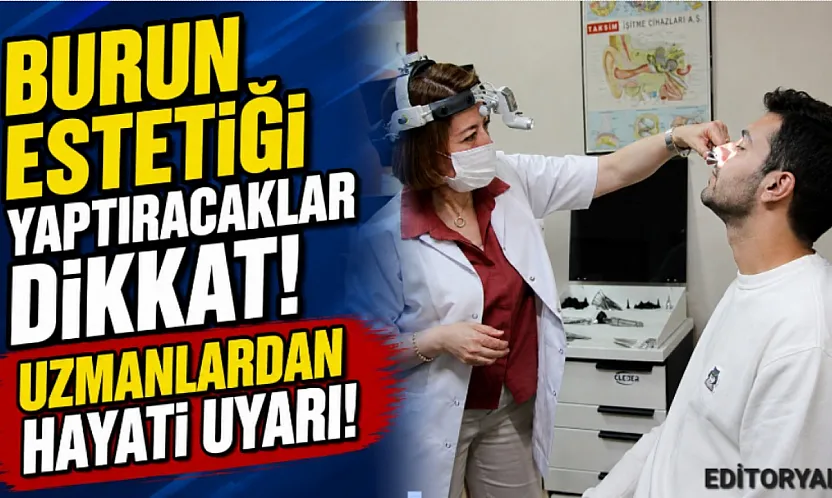 Burun Estetiği Yaptıracaklar Dikkat! Uzmanlardan Hayati Uyarı!