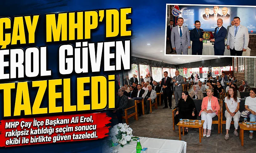Çay MHP'De Erol Güven Tazeledi