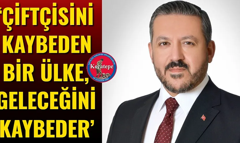 'Çiftçisini Kaybeden Bir Ülke, Geleceğini Kaybeder'