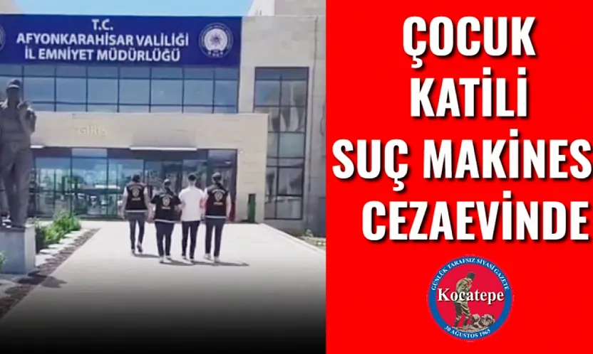 Çocuk Katili Suç Makinesi Cezaevinde