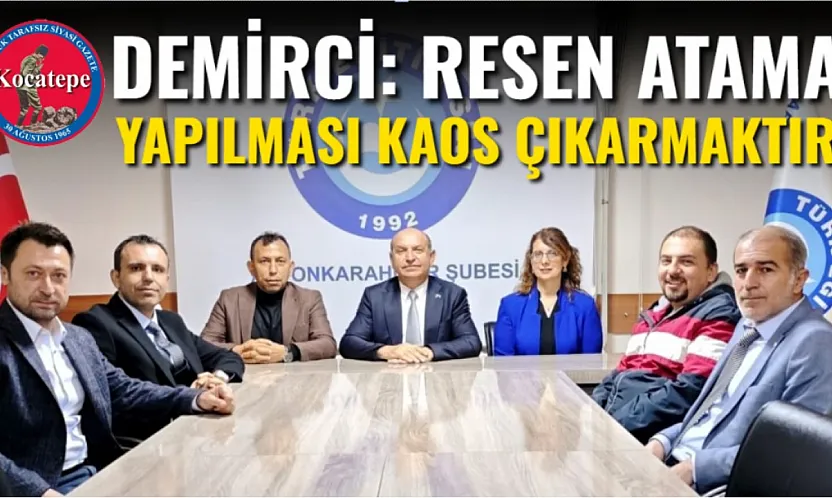 Demirci: Resen Atama Yapılması Kaos Çıkarmaktır