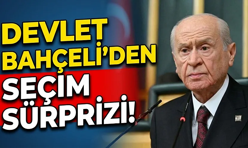 Devlet Bahçeli'den Seçim Sürprizi!