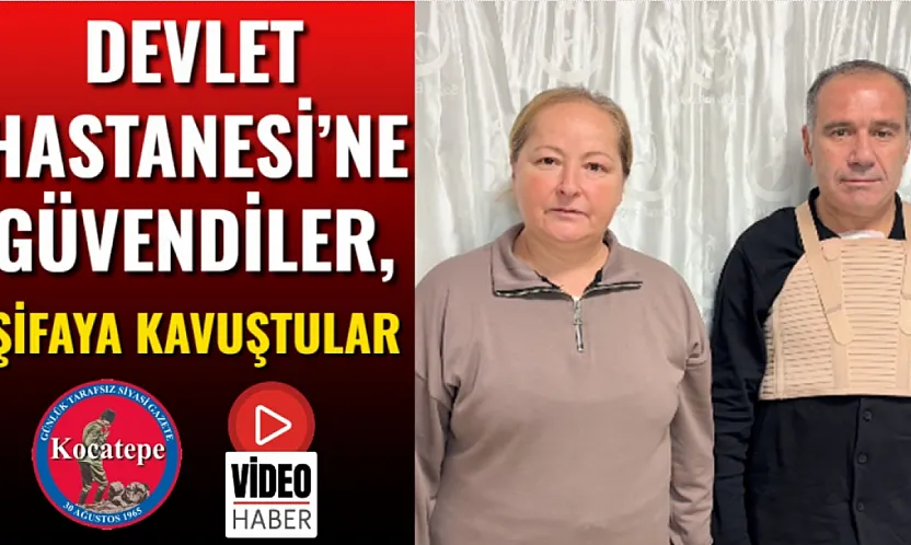 Devlet Hastanesi'ne Güvendiler, Şifaya Kavuştular