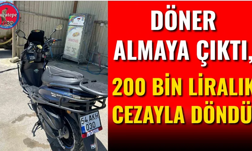 Döner Almaya Çıktı, 200 Bin Liralık Cezayla Döndü