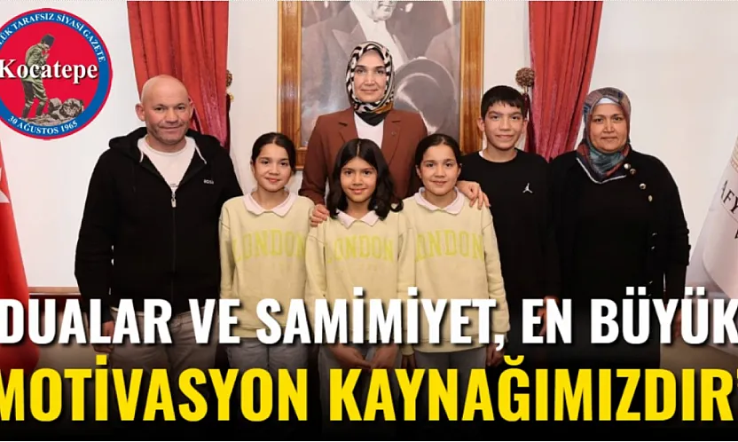 'Dualar Ve Samimiyet, En Büyük Motivasyon Kaynağımızdır'