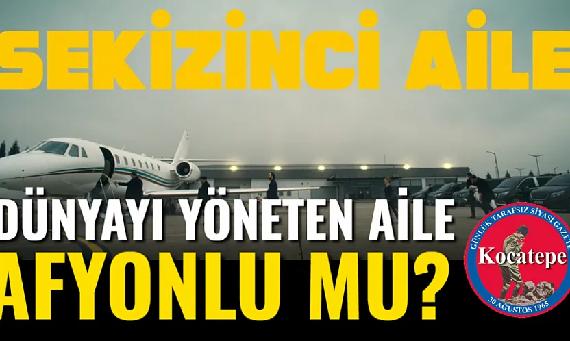 Dünyayı yöneten aile Afyonlu mu?