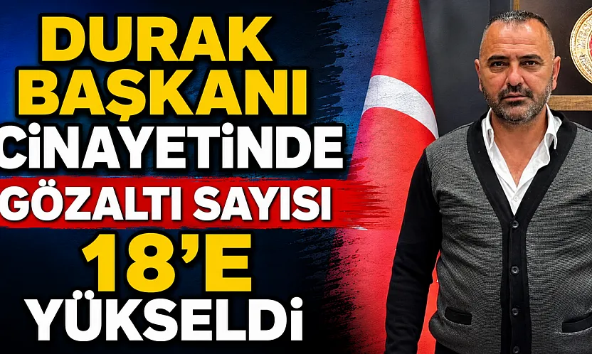 Durak Başkanı Cinayetinde Gözaltı Sayısı 18'e Yükseldi