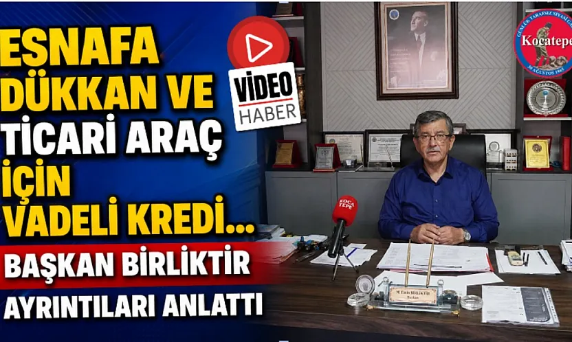 Esnafa Dükkan Ve Ticari Araç İçin Vadeli Kredi… Başkan Birliktir Ayrıntıları Anlattı