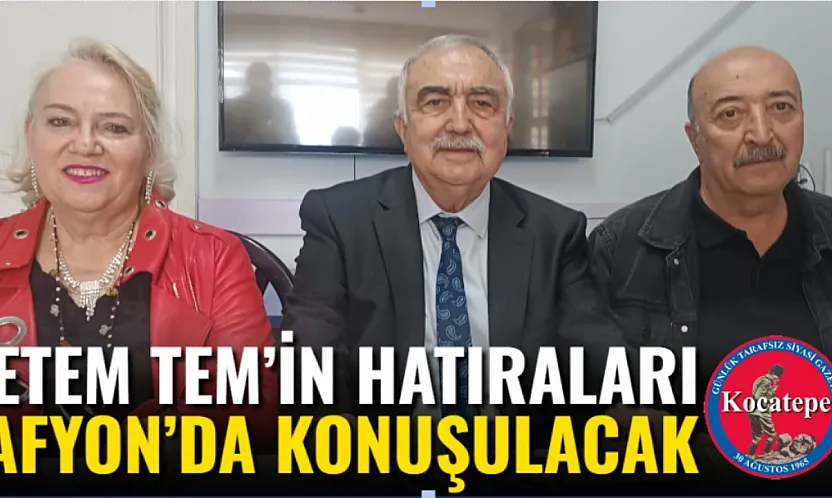 Etem Tem'in Hatıraları Afyon'da Konuşulacak