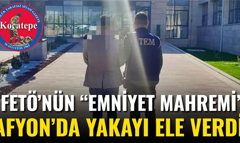 FETÖ'nün 'Emniyet Mahremi' Afyon'da Yakayı Ele Verdi