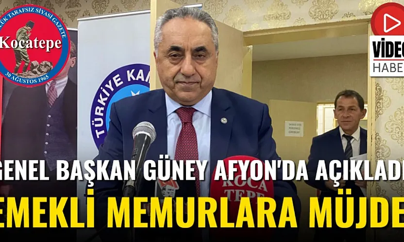 Genel Başkan Güney Afyon'da Açıkladı: Emekli Memurlara Müjde!