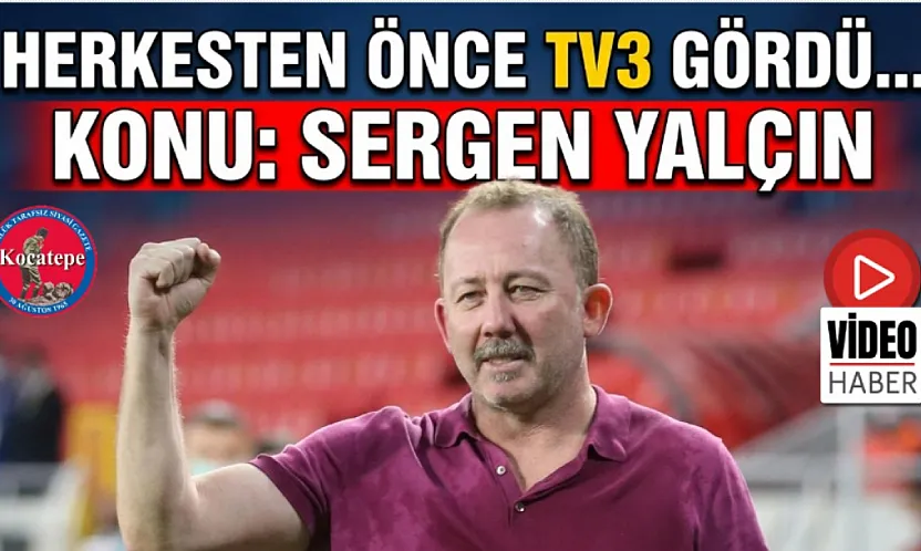 Herkesten önce TV3 gördü… Konu Sergen Yalçın