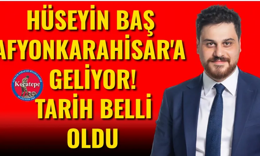 Hüseyin Baş Afyonkarahisar'a Geliyor! Tarih Belli Oldu