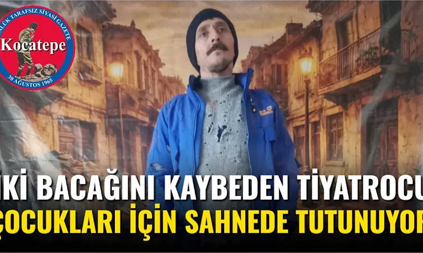 İki Bacağını Kaybeden Tiyatrocu Çocukları İçin Sahnede Tutunuyor