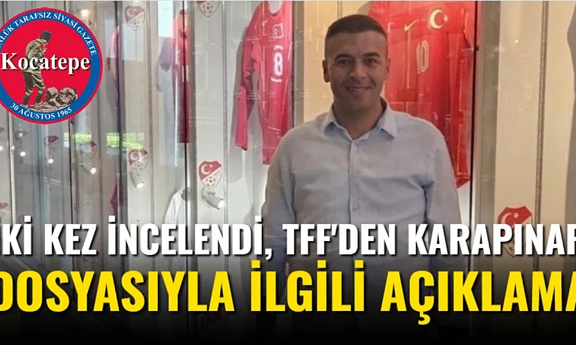 İki Kez İncelendi, TFF'den Karapınar Dosyasıyla İlgili Açıklama