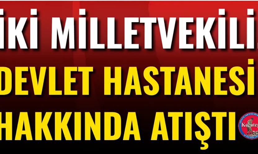 İki Milletvekili, Devlet Hastanesi Hakkında Atıştı