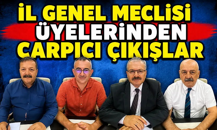 İl Genel Meclisi Üyelerinden Çarpıcı Çıkışlar