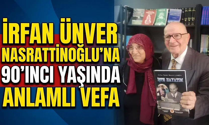İrfan Ünver Nasrattınoğlu'na 90'ıncı Yaşında Anlamlı Vefa