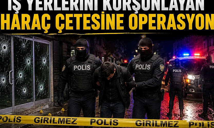 İş Yerlerini Kurşunlayan Haraç Çetesine Operasyon