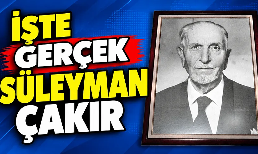 İşte Gerçek Süleyman Çakır