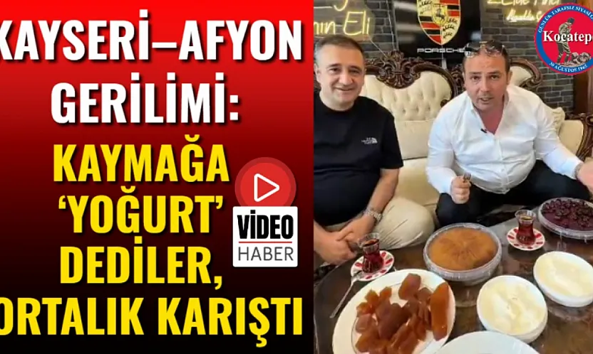Kayseri–Afyon Gerilimi: Kaymağa 'Yoğurt' Dediler, Ortalık Karıştı