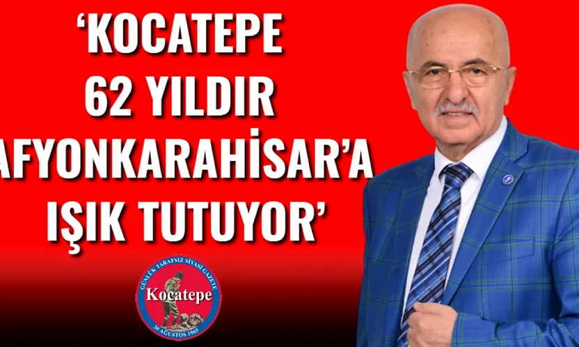 'Kocatepe 62 Yıldır Afyonkarahisar'a Işık Tutuyor'