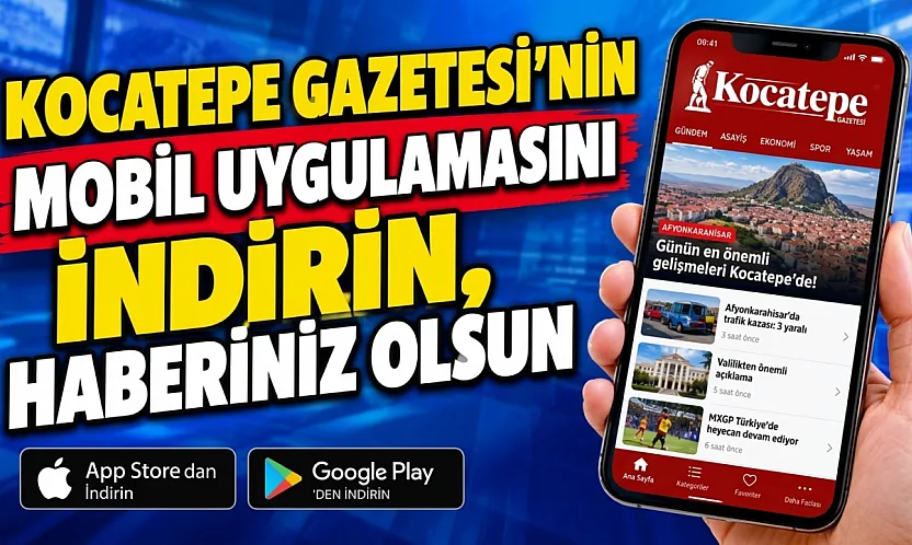 Kocatepe Gazetesi'nin Mobil Uygulamasını İndirin, Haberiniz Olsun