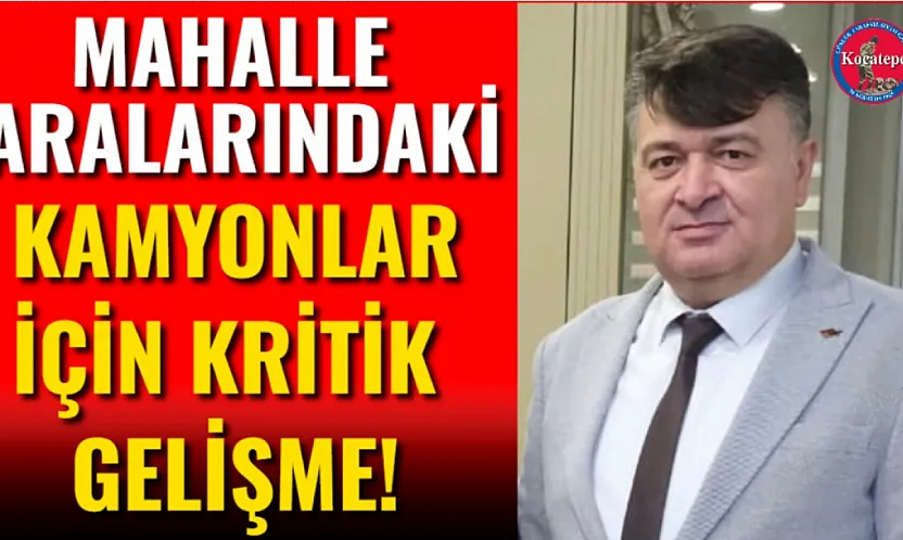 Mahalle Aralarındaki Kamyonlar İçin Kritik Gelişme!