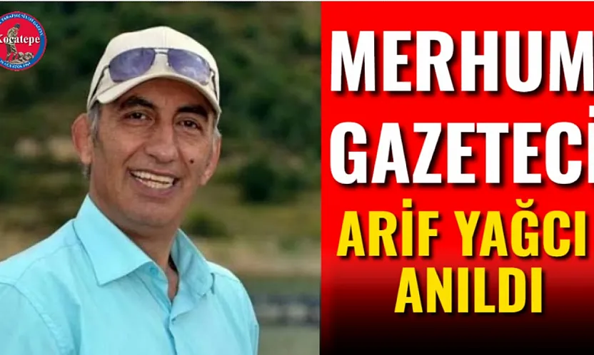 Merhum Gazeteci Arif Yağcı Anıldı